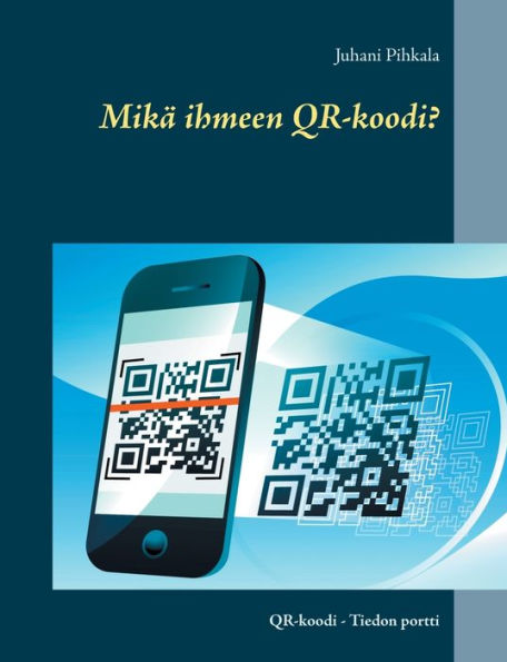 Mikä ihmeen QR-koodi?: QR-koodi - Tiedon portti
