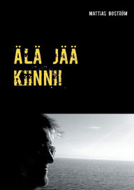 Title: Älä jää kiinni!: Tositarina peliriippuvuudesta, Author: Mattias Bostrïm