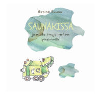 Title: Saunakissa: ja muita loruja perheen pienimmille, Author: Rosina Ruusu