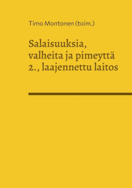 Title: Salaisuuksia, valheita ja pimeyttä: Kriittisen korkeakoulun luovan kirjoittamisen verkkokurssien opiskelijoiden antologian 2., laajennettu laitos, Author: Timo Montonen (Toim )