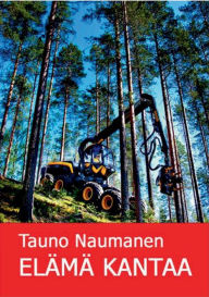 Title: ELÄMÄ KANTAA: Romaani, Author: Tauno Naumanen