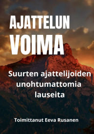 Title: Ajattelun voima: Suurten ajattelijoiden unohtumattomia lauseita, Author: Eeva Rusanen