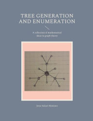 Title: Tree generation and enumeration: A collection of mathematical ideas in graph theory, Author: Jesse Sakari Hyttinen