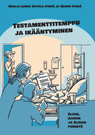 Title: Testamenttitemppu ja ikï¿½ï¿½ntyminen: Eijan, Aaron ja Elisan perintï¿½, Author: Marja-Leena Vatula-Pimiï