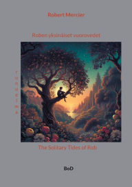 Title: Roben yksinï¿½iset vuorovedet: The Solitary Tides of Rob, Author: Robert Mercier