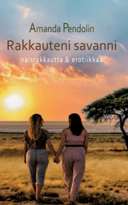 Title: Rakkauteni savanni: naisrakkautta ja erotiikkaa, Author: Amanda Pendolin