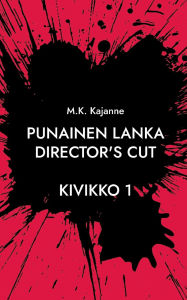 Title: Punainen Lanka Director's Cut: Kivikko 1, Author: M K Kajanne