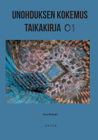 Title: Unohduksen Kokemus Taikakirja 01: U-K-T-E-R, Author: Eetu Rantala