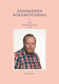 Title: ï¿½ï¿½nimiehen kokemustarina: Yhden kokemusasiantuntijan tarina, Author: Sami Juntunen