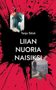 Title: Liian nuoria naisiksi, Author: Tanja Sïisï