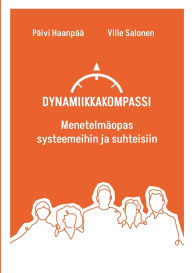 Title: Dynamiikkakompassi: Menetelmï¿½opas systeemeihin ja suhteisiin, Author: Ville Salonen