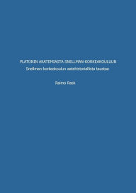 Title: Platonin akatemiasta Snellman-korkeakouluun: Snellman-korkeakoulun aatehistoriallista taustaa, Author: Raimo Rask