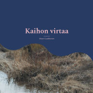 Title: Kaihon virtaa: runoja, Author: Mauri Laakkonen