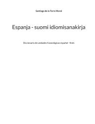 Title: Espanja - suomi idiomisanakirja: Diccionario de unidades fraseolï¿½gicas espaï¿½ol - finï¿½s, Author: Santiago de la Torre Moral
