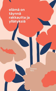 Title: elÃ¯Â¿Â½mÃ¯Â¿Â½ on tÃ¯Â¿Â½ynnÃ¯Â¿Â½ rakkautta ja yllÃ¯Â¿Â½tyksiÃ¯Â¿Â½, Author: Susanna Revo