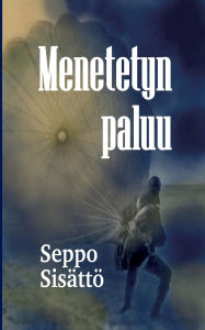 Title: Menetetyn paluu, Author: Seppo Sisïttï