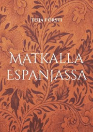 Title: Matkalla Espanjassa: suomalaisten kokemuksia ennen seuramatkoja, Author: Teija Fïrsti