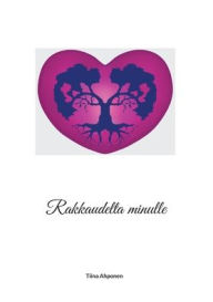 Title: Rakkaudelta minulle, Author: Tiina Ahponen