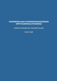 Title: Fenomenologia steinerpedagogisessa opettajankoulutuksessa: Snellman-korkeakoulun filosofista taustaa, Author: Raimo Rask