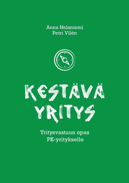 Kestï¿½vï¿½ yritys: Yritysvastuun opas PK-yritykselle