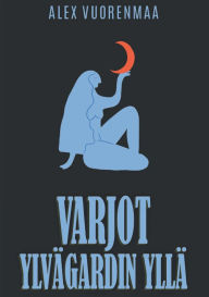Title: Varjot Ylvï¿½gardin yllï¿½, Author: Alex Vuorenmaan