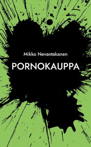 Title: Pornokauppa, Author: Mikko Nevantakanen