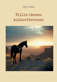 Title: Villin lï¿½nnen kulkurihevonen, Author: Ilpo Halo