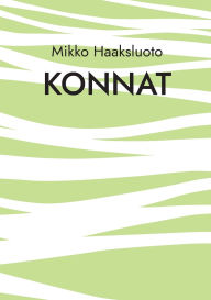 Title: Konnat: Episodiromaani, Author: Mikko Haaksluoto