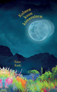 Title: Kolmen kuun kimarainen, Author: Kaisa Kurki