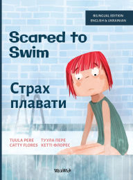 Title: Scared to Swim / Страх плавати: Bilingual English-Ukrainian Edition of Scared to Swim, Author: Tuula Pere