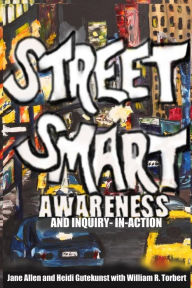 Title: Street Smart Awareness and Inquiry-in-Action, Author: Heidi Gutekunst