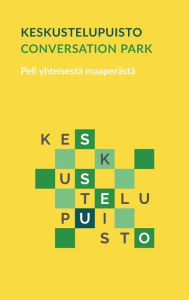 Title: Keskustelupuisto - Conversation Park: Peli yhteisestä maaperästä, Author: Oliver Kalleinen