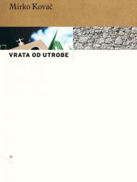 Title: Vrata od utrobe, Author: Mirko Kovac