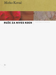 Title: Ruze za Nives Koen, Author: Mirko Kovac