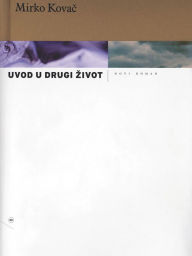 Title: Uvod u drugi zivot, Author: Mirko Kovac