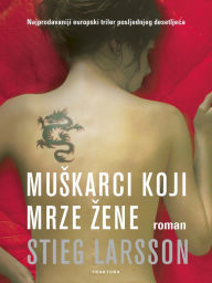 Title: Mukarci koji mrze (The Girl with the Dragon Tattoo), Author: Stieg Larsson