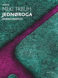 Title: Meki trbuh jednoroga, Author: Durda Knezevic