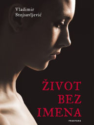 Title: Zivot bez imena, Author: Vladimir Stojsavljevic