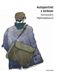 Title: Autoportret s torbom, Author: Semezdin Mehmedinovic