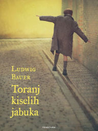 Title: Toranj kiselih jabuka, Author: Ludwig Bauer