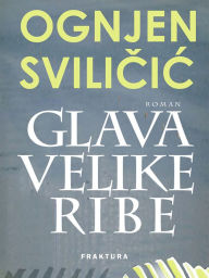 Title: Glava velike ribe, Author: Ognjen Svilicic