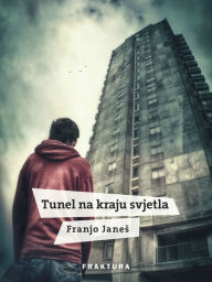 Title: Tunel na kraju svjetla, Author: Franjo Janes