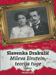 Title: Mileva Einstein, teorija tuge, Author: Slavenka Drakulic