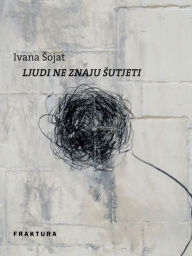 Title: Ljudi ne znaju sutjeti, Author: Ivana sojat