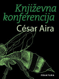 Title: Knjizevna konferencija, Author: César Aira