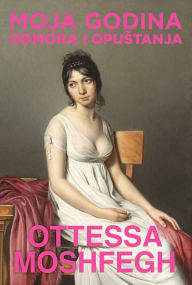 Title: Moja godina odmora i opustanja, Author: Ottessa Moshfegh