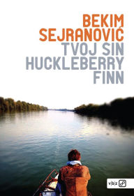 Title: Tvoj sin Huckleberry Finn, Author: Bekim Sejranovic