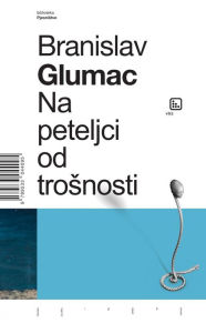 Title: Na peteljci od trosnosti, Author: Branislav Glumac