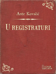 Title: U registraturi, Author: Ante Kovačić