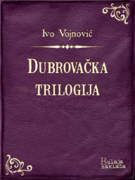 Title: Dubrovačka trilogija, Author: Ivo Vojnović